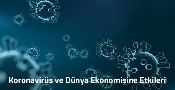 Koronavirüs ve Dünya Ekonomisine Etkileri