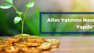 Altın Yatırımı Nasıl Yapılır?