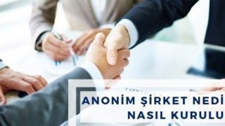 Anonim Şirket Nedir? Nasıl Kurulur?