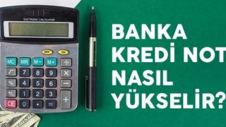 Banka Kredi Notu Nasıl Yükselir?