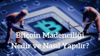 Bitcoin Madenciliği Nedir ve Nasıl Yapılır?