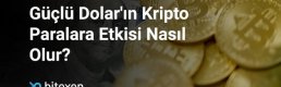 Güçlü doların kripto paralara etkisi nasıl olur?