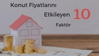 Konut Fiyatlarını Etkileyen 10 Faktör