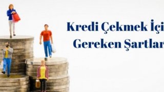 Kredi Çekmek İçin Gereken Şartlar