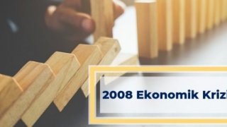 2008 Ekonomik Krizinin Nedenleri ve Sonuçları