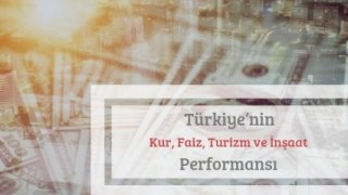 Türkiye’nin Kur, Faiz, Turizm ve İnşaat Performansı